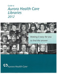 Guide to Aurora Health Care Libraries, 2012
